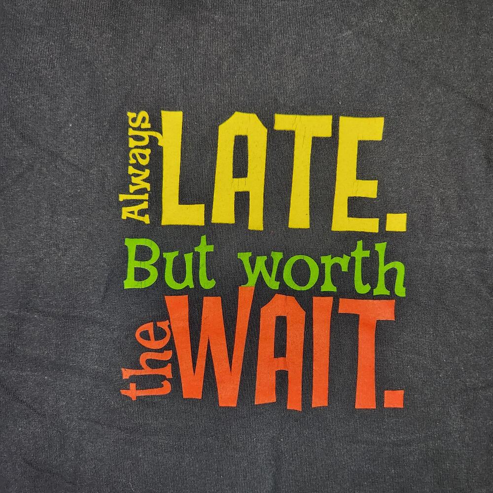 Vintage Late Shirt Mens XL Black Always Late But Worth The Wait Graphic Funny
